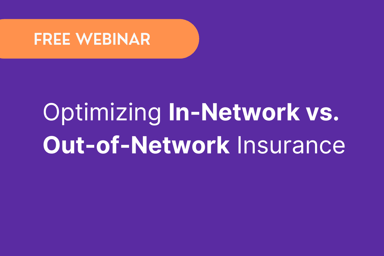 Free Webinar: Optimizing In-Network vs. Out-of-Network Insurance