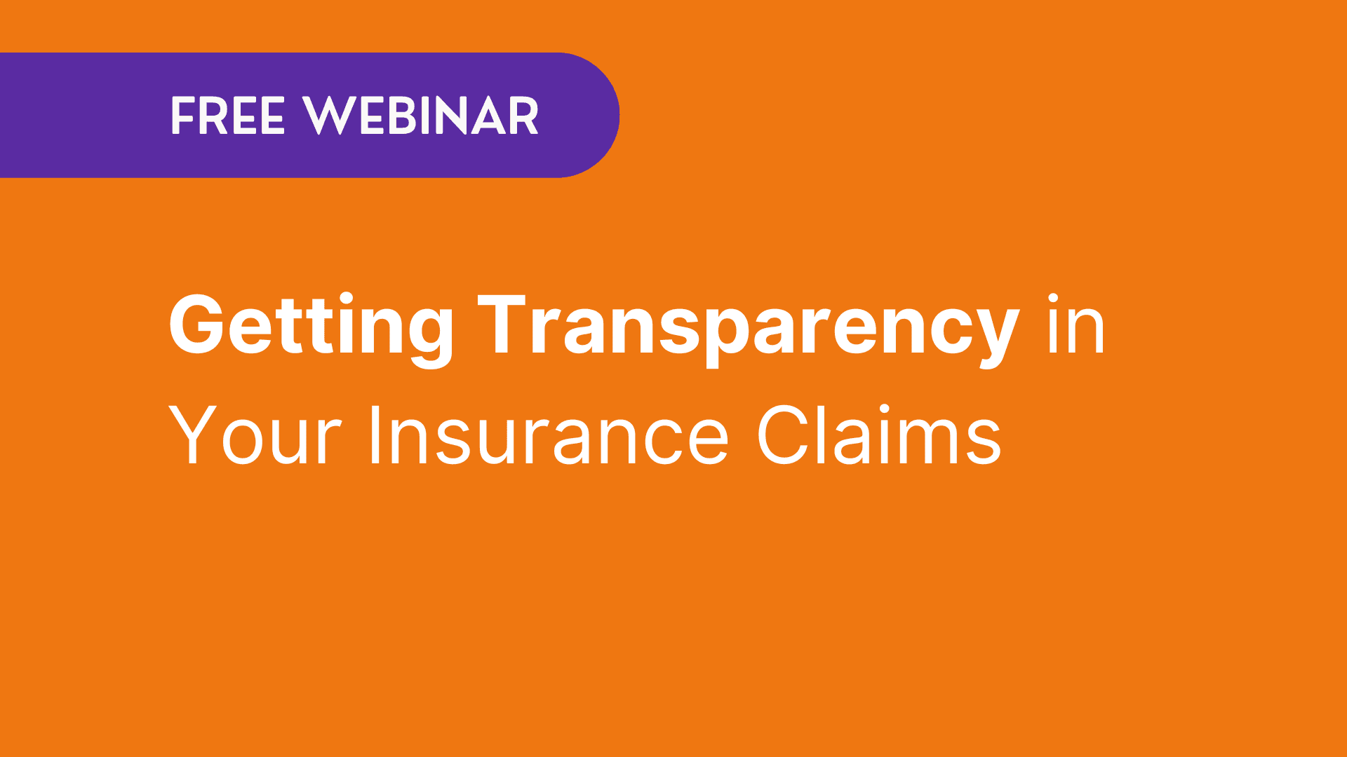 Free Webinar - Getting Transparency in Your Insurance Claims